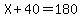 X%2B40=180