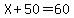 X%2B50=60