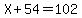 X%2B54=102