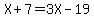 X%2B7=3X-19
