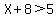 X%2B8%3E5