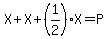X%2BX%2B%281%2F2%29X=P