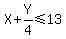 X%2BY%2F4%3C=13