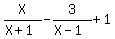 X%2F%28X%2B1%29-3%2F%28X-1%29%2B1