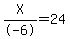 X%2F-6+=+24