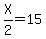 X%2F2=15