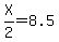 X%2F2=8.5