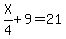 X%2F4%2B9=21
