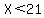 X%3C21