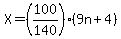 X=%28100%2F140%29%289n%2B4%29