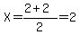 X=%282%2B2%29%2F2=2