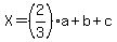 X=%282%2F3%29a%2Bb%2Bc