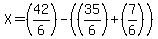 X=%2842%2F6%29-%28%2835%2F6%29%2B%287%2F6%29%29