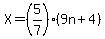 X=%285%2F7%29%289n%2B4%29