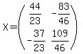 X=%28matrix%282%2C2%2C44%2F23%2C-83%2F46%2C-37%2F23%2C109%2F46%29%29