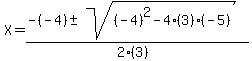 X=++%28-%28-4%29+%2B-+sqrt%28+%28-4%29%5E2-4%2A%283%29%2A%28-5%29+%29%29%2F%282%2A%283%29%29