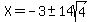 X=-3+%2B-+14sqrt%284%29