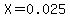 X=0.025
