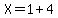 X=1%2B4