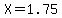 X=1.75