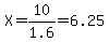 X=10%2F1.6=6.25