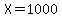 X=1000