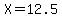 X=12.5