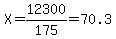 X=12300%2F175=70.3
