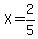 X=2%2F5
