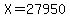 X=27950