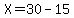 X=30-15