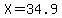 X=34.9