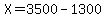 X=3500-1300