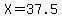 X=37.5