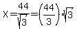 X=44%2Fsqrt%283%29=%2844%2F3%29sqrt%283%29