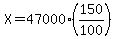 X=47000%2A%28150%2F100%29