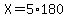 X=5%2A180
