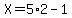 X=5%2A2-1