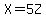 X=5Z