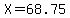 X=68.75