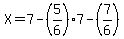 X=7-%285%2F6%29%2A7-%287%2F6%29