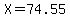 X=74.55