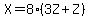 X=8%283Z%2BZ%29