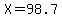 X=98.7