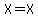 X=X