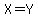 X=Y