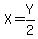 X=Y%2F2
