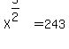 X%5E%285%2F2%29=243