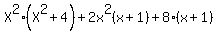 X%5E2%28X%5E2+%2B+4%29+%2B+2x%5E2%28x%2B1%29+%2B+8%28x%2B1%29