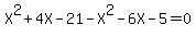 X%5E2%2B4X-21-X%5E2-6X-5+=+0